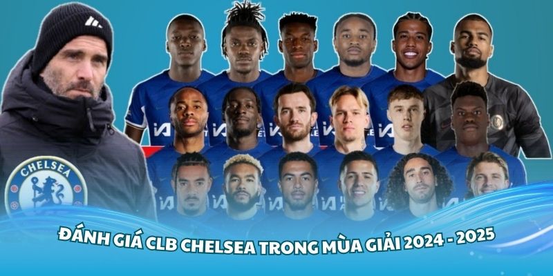 Đánh giá CLB Chelsea trong mùa giải 2024 - 2025