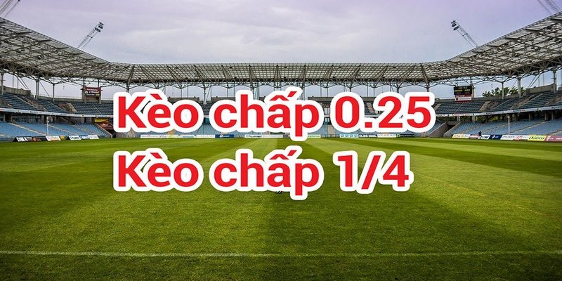 Kèo chấp 0.25